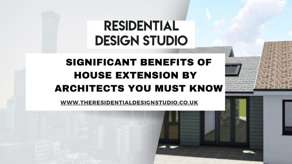 Benefits of House Extensions by Architects
