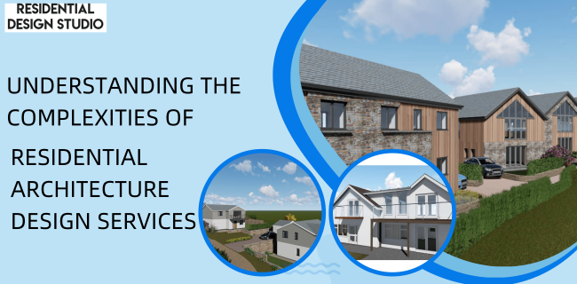 Understanding Residential Architecture Design Services
